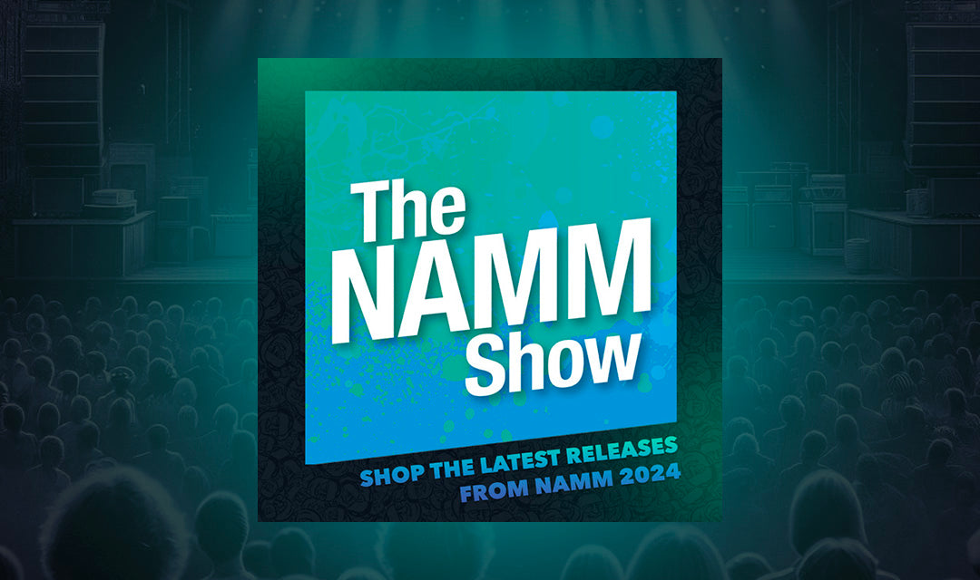 Shop the latest releases from NAMM 2024!
